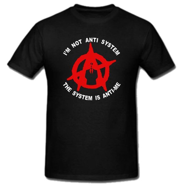 Anonymous Anarchist Im Not Anti System Is Anti-Me T-shirt Online now