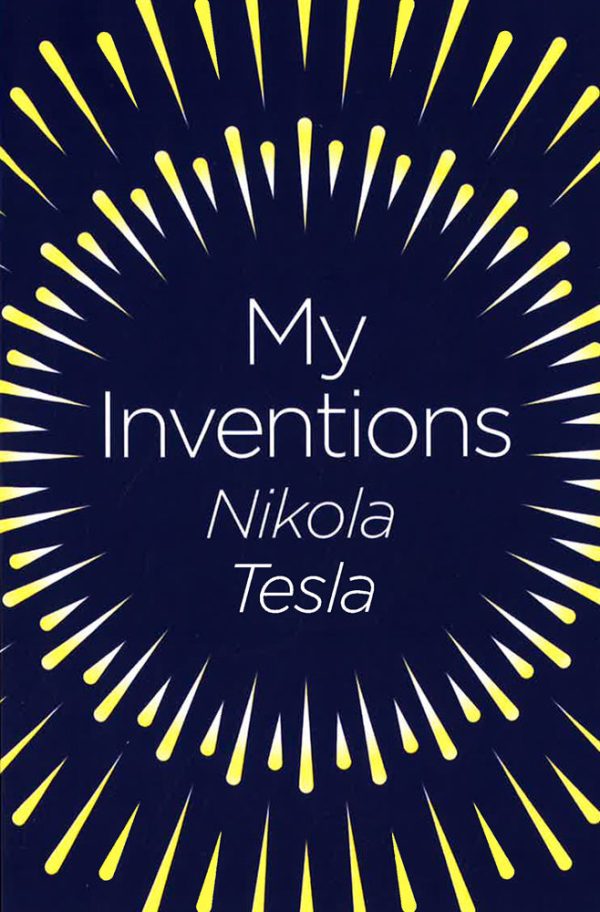 My Inventions : The Autobiography Of Nikola Tesla Online