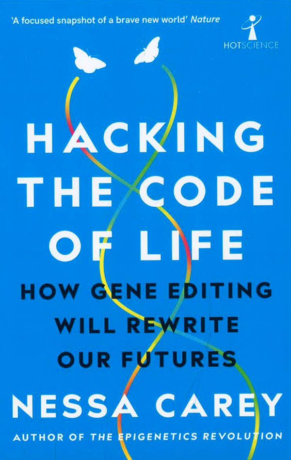 Hacking The Code Of Life : How Gene Editing Will Rewrite Our Futures Online