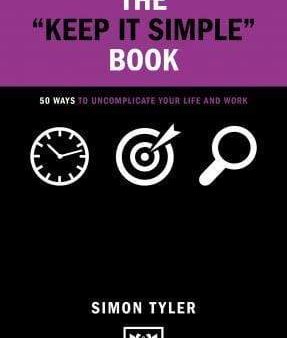 The Keep It Simple Book : 50 Ways To Uncomplicate Your Life And Work Online